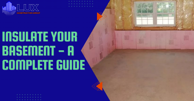 How to Insulate Your Basement - A Complete Guide - Lux Construction
